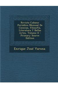 Revista Cubana: Periodico Mensual de Ciencias, Filosofia, Literatura y Bellas Artes, Volume 8