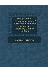 The Pathos of Distance; A Book of a Thousand and One Moments