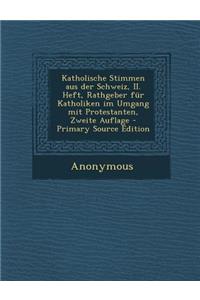 Katholische Stimmen Aus Der Schweiz, II. Heft, Rathgeber Fur Katholiken Im Umgang Mit Protestanten, Zweite Auflage