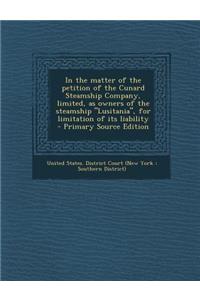 In the Matter of the Petition of the Cunard Steamship Company, Limited, as Owners of the Steamship Lusitania, for Limitation of Its Liability