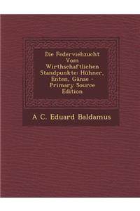 Die Federviehzucht Vom Wirthschaftlichen Standpunkte