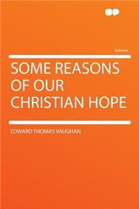 Some Reasons of Our Christian Hope