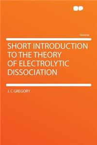 Short Introduction to the Theory of Electrolytic Dissociation
