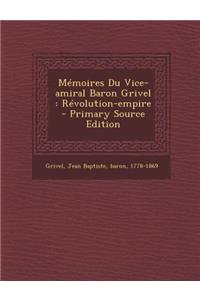 Memoires Du Vice-Amiral Baron Grivel