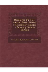 Memoires Du Vice-Amiral Baron Grivel