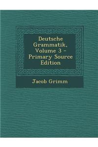 Deutsche Grammatik, Volume 3 - Primary Source Edition