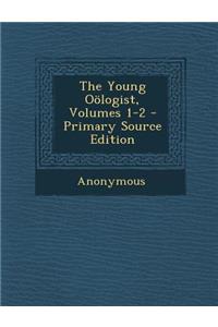 The Young Oologist, Volumes 1-2