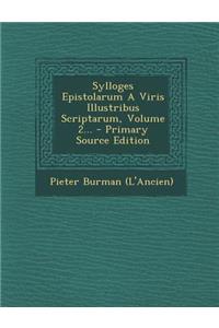 Sylloges Epistolarum A Viris Illustribus Scriptarum, Volume 2... - Primary Source Edition