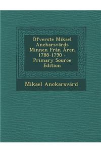 Ofverste Mikael Anckarsvards Minnen Fran Aren 1788-1790 - Primary Source Edition