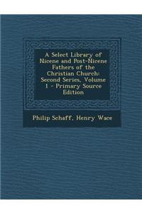 A Select Library of Nicene and Post-Nicene Fathers of the Christian Church