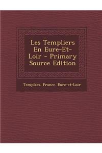 Les Templiers En Eure-Et-Loir - Primary Source Edition
