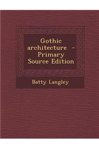 Gothic Architecture - Primary Source Edition
