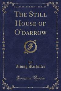 The Still House of O'Darrow (Classic Reprint)
