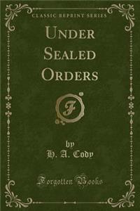Under Sealed Orders (Classic Reprint)