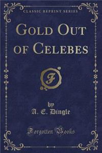 Gold Out of Celebes (Classic Reprint)