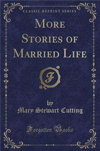 More Stories of Married Life (Classic Reprint)