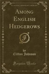 Among English Hedgerows (Classic Reprint)