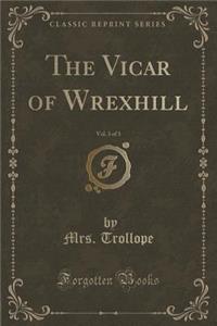 The Vicar of Wrexhill, Vol. 3 of 3 (Classic Reprint)
