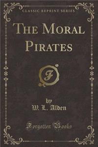 The Moral Pirates (Classic Reprint)