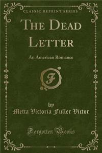 The Dead Letter: An American Romance (Classic Reprint)