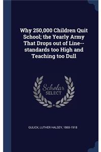 Why 250,000 Children Quit School; the Yearly Army That Drops out of Line--standards too High and Teaching too Dull