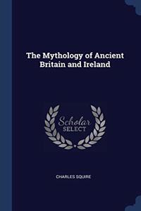 THE MYTHOLOGY OF ANCIENT BRITAIN AND IRE