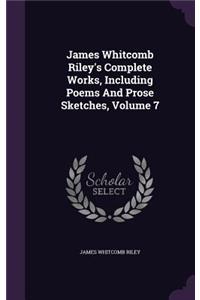 James Whitcomb Riley's Complete Works, Including Poems and Prose Sketches, Volume 7