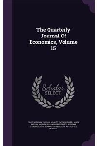The Quarterly Journal of Economics, Volume 15