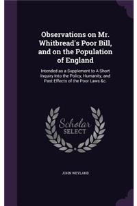 Observations on Mr. Whitbread's Poor Bill, and on the Population of England