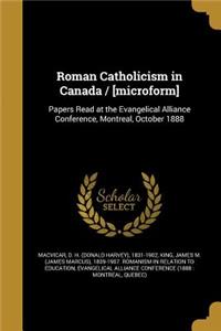 Roman Catholicism in Canada / [Microform]