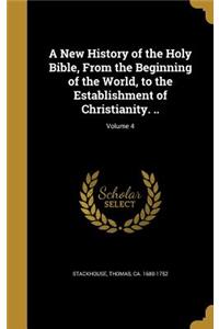 A New History of the Holy Bible, from the Beginning of the World, to the Establishment of Christianity. ..; Volume 4