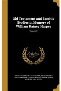 Old Testament and Semitic Studies in Memory of William Rainey Harper; Volume 2