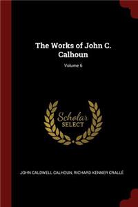 The Works of John C. Calhoun; Volume 6