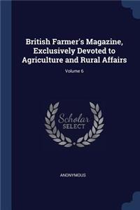 British Farmer's Magazine, Exclusively Devoted to Agriculture and Rural Affairs; Volume 6