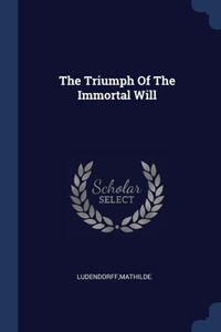 The Triumph Of The Immortal Will
