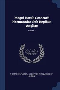 Magni Rotuli Scaccarii Normanniae Sub Regibus Angliae; Volume 1