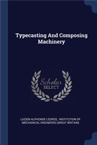 Typecasting and Composing Machinery