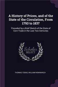 A History of Prices, and of the State of the Circulation, From 1793 to 1837