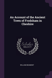 An Account of the Ancient Town of Frodsham in Cheshire