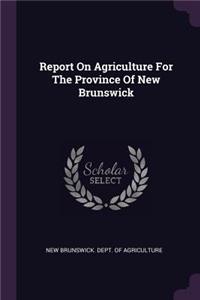 Report On Agriculture For The Province Of New Brunswick