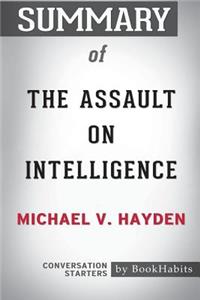 Summary of The Assault on Intelligence by Michael V. Hayden