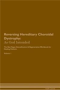 Reversing Hereditary Choroidal Dystrophy: As God Intended the Raw Vegan Plant-Based Detoxification & Regeneration Workbook for Healing Patients. Volume 1