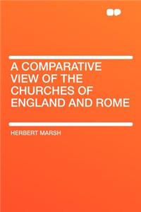 A Comparative View of the Churches of England and Rome
