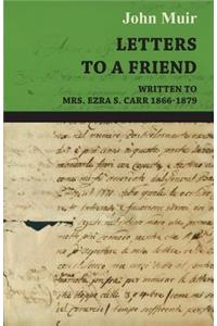 Letters to a Friend - Written to Mrs. Ezra S. Carr 1866-1879