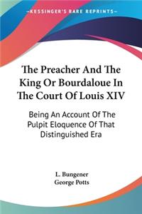 Preacher And The King Or Bourdaloue In The Court Of Louis XIV