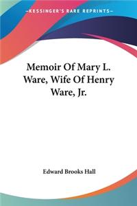 Memoir Of Mary L. Ware, Wife Of Henry Ware, Jr.