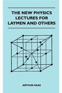 The New Physics Lectures For Laymen And Others