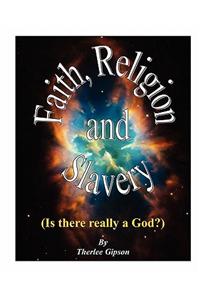 Faith, Religion and Slavery: (Is There Really a God)