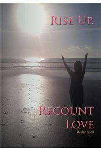 Rise Up, Recount Love