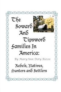 Soward and Tipsword Families in America: Rebels, Natives, Hunters and Settlers